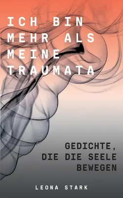 Ich bin mehr als meine Traumata: Gedichte, die die Seele bewegen (La mia vita è più forte) - Ich bin mehr als meine Traumata: Gedichte, die die Seele bewegen