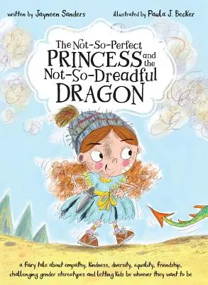 La principessa non perfetta e il drago non terribile: una favola su empatia, gentilezza, diversità, uguaglianza, amicizia e sfida di genere - The Not-So-Perfect Princess and the Not-So-Dreadful Dragon: a fairy tale about empathy, kindness, diversity, equality, friendship & challenging gender