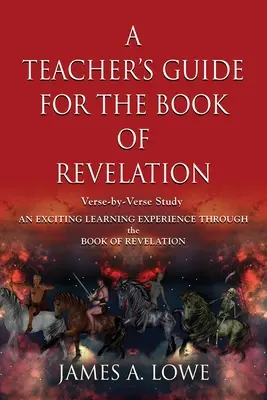 Guida per l'insegnante al Libro dell'Apocalisse: Studio versetto per versetto - Un'emozionante esperienza di apprendimento attraverso il Libro dell'Apocalisse - A Teacher's Guide for the Book of Revelation: Verse -By- Verse Study - An Exciting Learning Experience Through the Book of Revelation