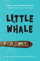 La piccola balena: Storia dell'ultima canoa da guerra Tlingit - Little Whale: A Story of the Last Tlingit War Canoe