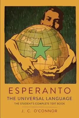 Esperanto: La lingua universale: Il libro di testo completo dello studente; contenente la grammatica completa, gli esercizi, le conversazioni, il commercio e la cultura. - Esperanto: The Universal Language: The Student's Complete Text Book; Containing Full Grammar, Exercises, Conversations, Commercia