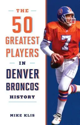 I 50 più grandi giocatori della storia dei Denver Broncos - The 50 Greatest Players in Denver Broncos History