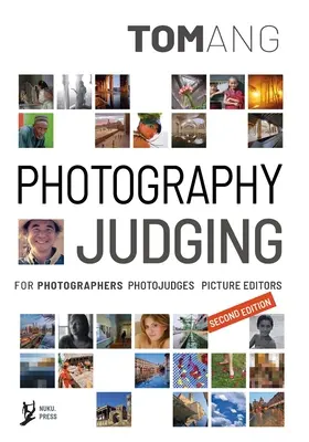 Giudicare la fotografia: per fotografi, fotogiudici e direttori di fotografia - Photography Judging: for photographers photojudges picture editors