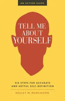 Parlami di te: Sei passi per un'autodefinizione accurata e artistica - Tell Me about Yourself: Six Steps for Accurate and Artful Self-Definition