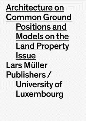 Architettura su un terreno comune: La questione della terra: Posizioni e modelli - Architecture on Common Ground: The Question of Land: Positions and Models