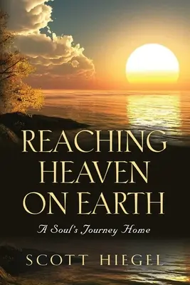 Raggiungere il cielo sulla terra: Il viaggio dell'anima verso casa - Reaching Heaven on Earth: A Soul's Journey Home