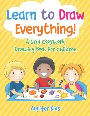 Impara a disegnare tutto! Un libro di disegno a griglia per bambini - Learn to Draw Everything! A Grid Copywork Drawing Book for Children
