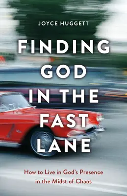 Trovare Dio nella corsia di sorpasso: come vivere alla presenza di Dio nel mezzo del caos - Finding God in the Fast Lane: How to Live in God's Presence in the Midst of Chaos