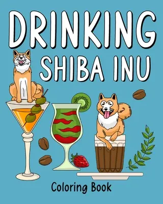 Libro da colorare di Shiba Inu da bere - Drinking Shiba Inu Coloring Book