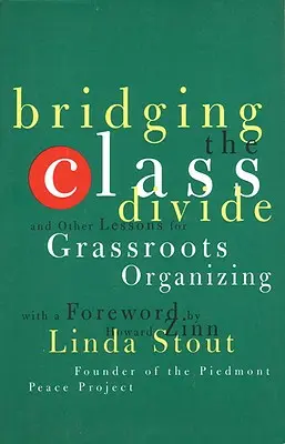 Colmare il divario di classe: E altre lezioni per l'organizzazione di base - Bridging the Class Divide: And Other Lessons for Grassroots Organizing