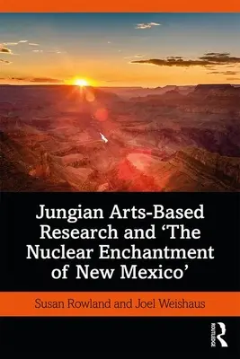 La ricerca junghiana basata sulle arti e l'incanto nucleare del Nuovo Messico - Jungian Arts-Based Research and the Nuclear Enchantment of New Mexico