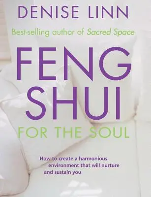 Feng Shui per l'anima: Come creare un ambiente armonioso che vi nutra e vi sostenga - Feng Shui for the Soul: How to Create a Harmonious Environment That Will Nurture and Sustain You