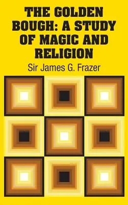 Il ramo d'oro: Uno studio sulla magia e la religione - The Golden Bough: A Study of Magic and Religion