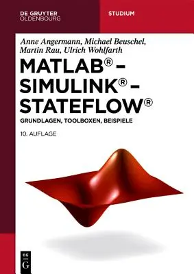 MATLAB - Simulink - Stateflow: Basi, Toolbox, Beispiele - MATLAB - Simulink - Stateflow: Grundlagen, Toolboxen, Beispiele