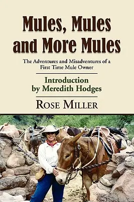 Muli, muli e ancora muli: Le avventure e le disavventure di un proprietario di muli alle prime armi - Mules, Mules and More Mules: The Adventures and Misadventures of a First Time Mule Owner