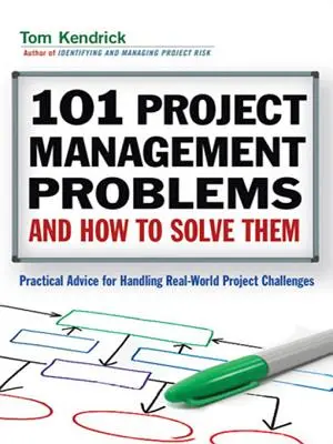 101 problemi di project management e come risolverli: consigli pratici per affrontare le sfide del mondo reale - 101 Project Management Problems and How to Solve Them: Practical Advice for Handling Real-World Challenges
