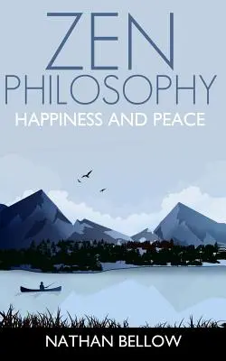 Filosofia Zen: Guida pratica alla felicità e alla pace: Mente Zen: Meditazione Zen - Zen Philosophy: A Practical Guide to Happiness and Peace: Zen Mind: Zen Meditation
