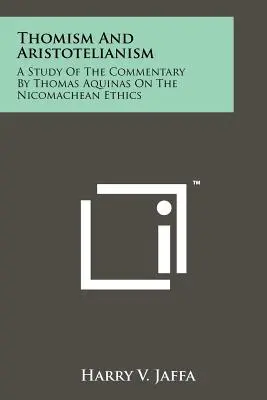 Tomismo e aristotelismo: Uno studio sul commento di Tommaso d'Aquino all'Etica nicomachea - Thomism And Aristotelianism: A Study Of The Commentary By Thomas Aquinas On The Nicomachean Ethics