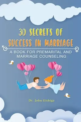 30 Segreti di successo nel matrimonio: Un libro per la consulenza prematrimoniale e matrimoniale - 30 Secrets of Success in Marriage: A Book for Premarital and Marriage Counseling