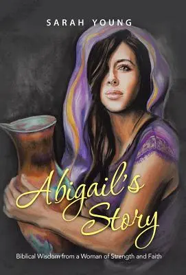 La storia di Abigail: Saggezza biblica di una donna di forza e di fede - Abigail's Story: Biblical Wisdom from a Woman of Strength and Faith