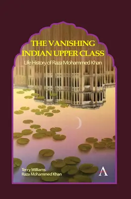 La scomparsa della classe superiore indiana: Storia della vita di Raza Mohammed Khan - The Vanishing Indian Upper Class: Life History of Raza Mohammed Khan