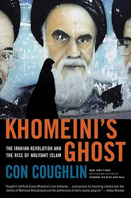 Il fantasma di Khomeini: la rivoluzione iraniana e l'ascesa dell'Islam militante - Khomeini's Ghost: The Iranian Revolution and the Rise of Militant Islam