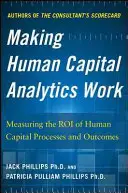 Far funzionare l'analisi del capitale umano: Misurare il valore dei processi e dei risultati del capitale umano - Making Human Capital Analytics Work: Measuring the Roi of Human Capital Processes and Outcomes