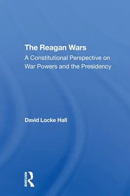 Le guerre di Reagan: una prospettiva costituzionale sui poteri di guerra e la presidenza - The Reagan Wars: A Constitutional Perspective on War Powers and the Presidency