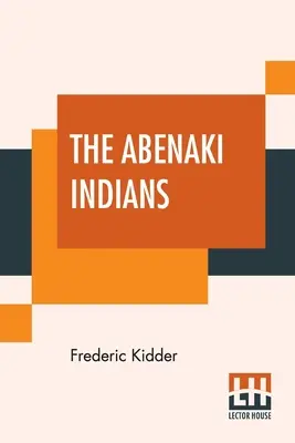 Gli indiani Abenaki: I loro trattati del 1713 e 1717, e un vocabolario con un'introduzione storica. - The Abenaki Indians: Their Treaties Of 1713 & 1717, And A Vocabulary With A Historical Introduction.