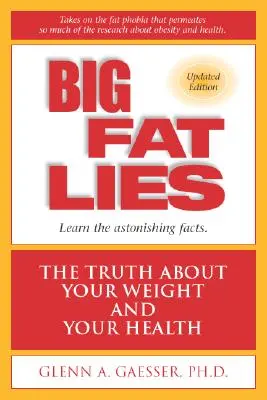Grandi bugie grasse: La verità sul vostro peso e sulla vostra salute - Big Fat Lies: The Truth about Your Weight and Your Health
