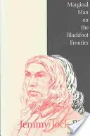 Jemmy Jock Bird: Un uomo marginale sulla frontiera dei Piedi Neri (Nuovo) - Jemmy Jock Bird: Marginal Man on the Blackfoot Frontier (New)
