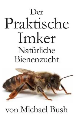 L'apicoltore pratico, l'apicoltura naturale - Der Praktische Imker, Natrliche Bienenzucht