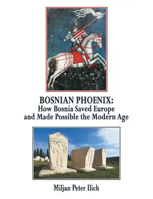 La fenice bosniaca: Come la Bosnia ha salvato l'Europa e reso possibile l'età moderna - Bosnian Phoenix: How Bosnia Saved Europe and Made Possible the Modern Age