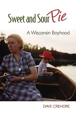 Torta agrodolce: Un'infanzia nel Wisconsin - Sweet and Sour Pie: A Wisconsin Boyhood
