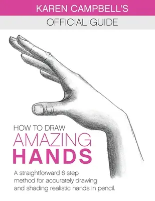 Come disegnare mani fantastiche: Un metodo semplice in 6 passi per disegnare e ombreggiare con precisione mani realistiche a matita. - How to Draw AMAZING Hands: A Straightforward 6 Step Method for Accurately Drawing and Shading Realistic Hands in Pencil.
