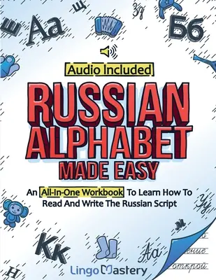 Alfabeto russo facile: un libro di lavoro completo per imparare a leggere e scrivere la scrittura russa [audio incluso]. - Russian Alphabet Made Easy: An All-In-One Workbook To Learn How To Read And Write The Russian Script [Audio Included]