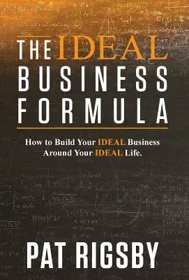 La formula del business ideale: Come costruire il vostro business ideale intorno alla vostra vita ideale - The Ideal Business Formula: How to Build Your Ideal Business Around Your Ideal Life