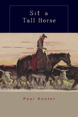 Siediti su un cavallo alto: Storie di cowboy che si danno e si prendono - Sit a Tall Horse: Stories of Cowhand Give and Take