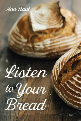 Ascolta il tuo pane - Listen to Your Bread
