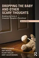 Lasciare il bambino e altri pensieri spaventosi: Spezzare il ciclo dei pensieri indesiderati in età genitoriale - Dropping the Baby and Other Scary Thoughts: Breaking the Cycle of Unwanted Thoughts in Parenthood