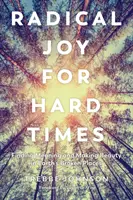 Gioia radicale per tempi duri: Trovare un senso e creare bellezza nei luoghi distrutti della Terra - Radical Joy for Hard Times: Finding Meaning and Making Beauty in Earth's Broken Places