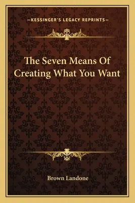 I sette mezzi per creare ciò che volete - The Seven Means of Creating What You Want