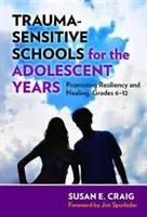 Scuole sensibili al trauma per gli anni dell'adolescenza: Promuovere la resilienza e la guarigione, gradi 6-12 - Trauma-Sensitive Schools for the Adolescent Years: Promoting Resiliency and Healing, Grades 6-12