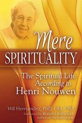 Mera spiritualità: La vita spirituale secondo Henri Nouwen - Mere Spirituality: The Spiritual Life According to Henri Nouwen