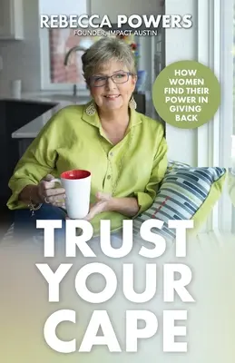 Fidati del tuo capo: come le donne trovano il loro potere nel dare indietro - Trust Your Cape: How Women Find Their Power in Giving Back