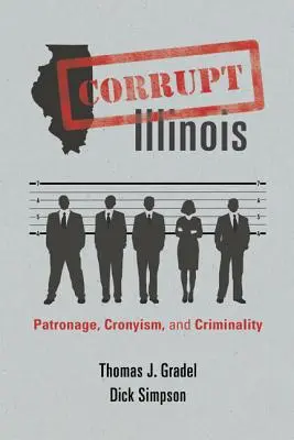 Illinois corrotto: Patronato, clientelismo e criminalità - Corrupt Illinois: Patronage, Cronyism, and Criminality