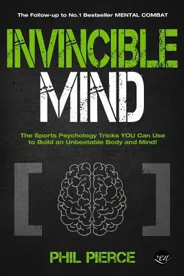 Mente invincibile: I trucchi della psicologia sportiva per costruire un corpo e una mente imbattibili! - Invincible Mind: The Sports Psychology Tricks You can use to Build an Unbeatable Body and Mind!