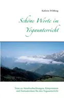 Schne Worte im Yogaunterricht: Testi su Atembeobachtungen, Krperreisen e Fantasiereisen per lo Yogaunterricht - Schne Worte im Yogaunterricht: Texte zu Atembeobachtungen, Krperreisen und Fantasiereisen fr den Yogaunterricht