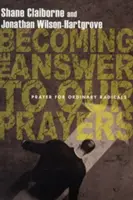 Diventare la risposta alle nostre preghiere: Preghiera per i radicali ordinari - Becoming the Answer to Our Prayers: Prayer for Ordinary Radicals