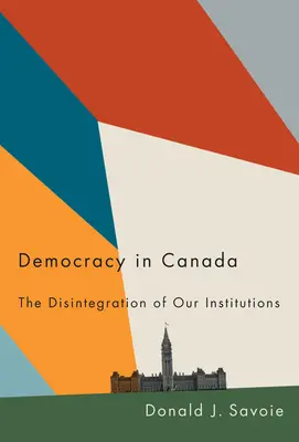 La democrazia in Canada: La disintegrazione delle nostre istituzioni - Democracy in Canada: The Disintegration of Our Institutions